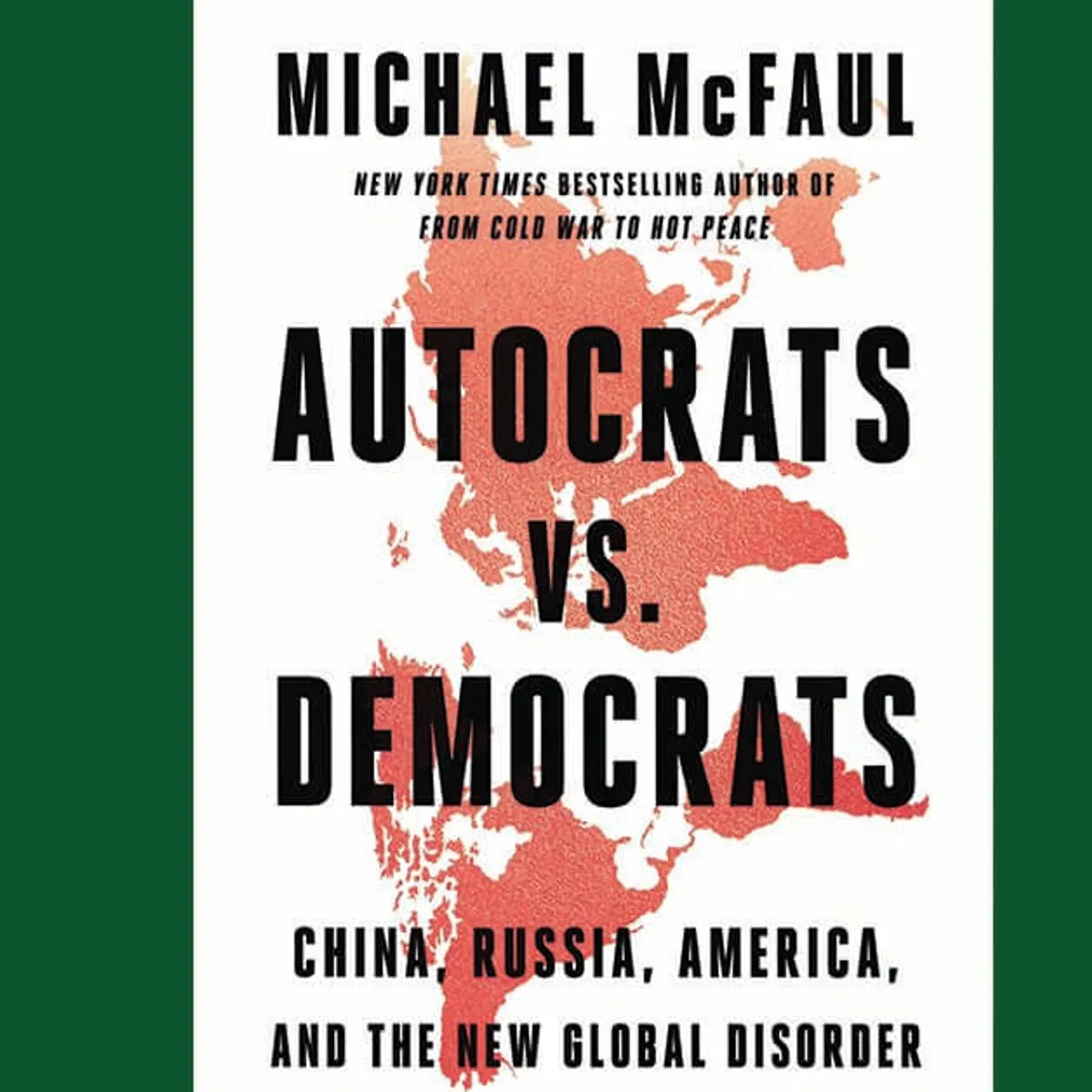Autocrats vs. Democrats: China, Russia, America, and the New Global Disorder