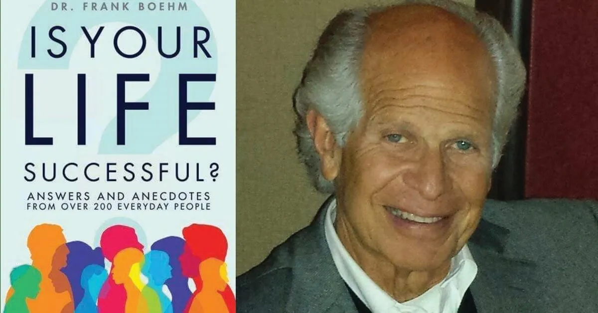 Is Your Life Successful?: Answers and Anecdotes From Over 200 Everyday People with Dr. Frank Boehm