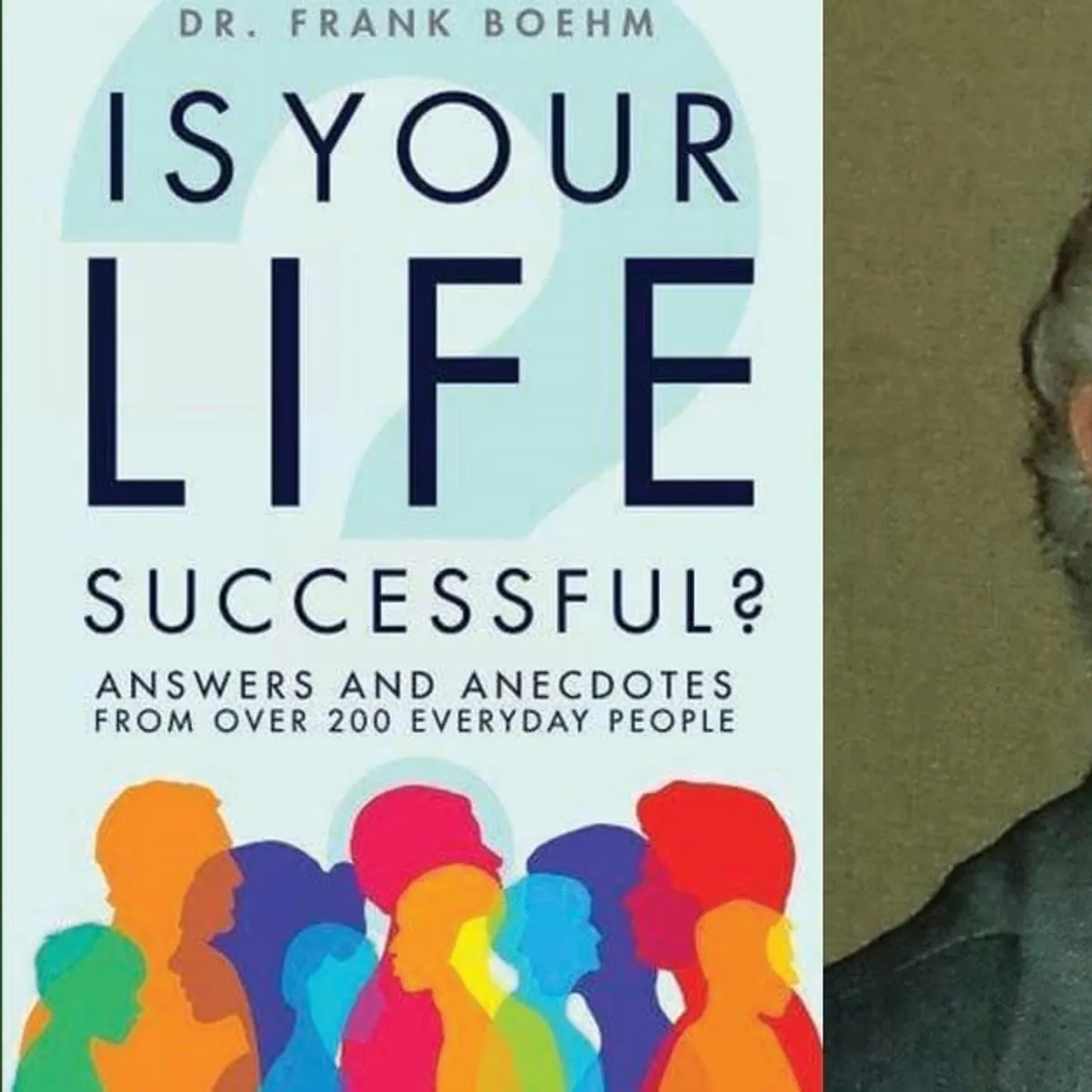 Is Your Life Successful?: Answers and Anecdotes From Over 200 Everyday People with Dr. Frank Boehm