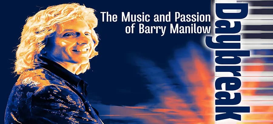 DAYBREAK: The Music and Passion of Barry Manilow Starring Joe Hite