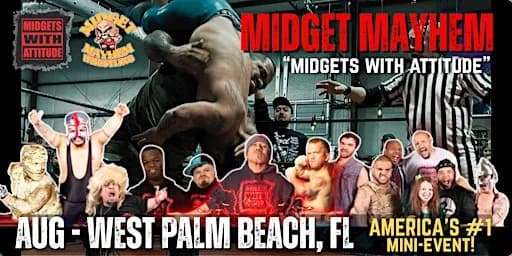 West Palm Beach FL "Midgets With Attitude" w/ Midget Mayhem Wrestling!(21+)