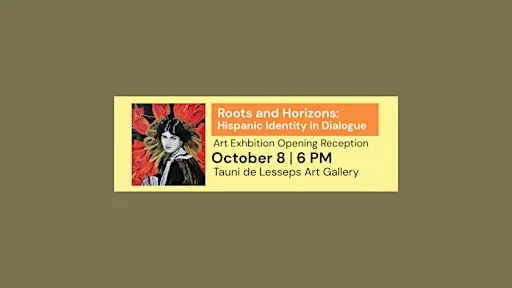 “Roots and Horizons: Hispanic Identity in Dialogue” Opening Reception
