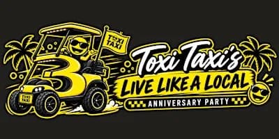 Toxi Taxi’s Live Like a Local Anniversary Party!