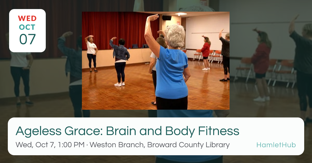 Ageless Grace: Brain and Body Fitness · Oct 7 · Weston, FL · HamletHub