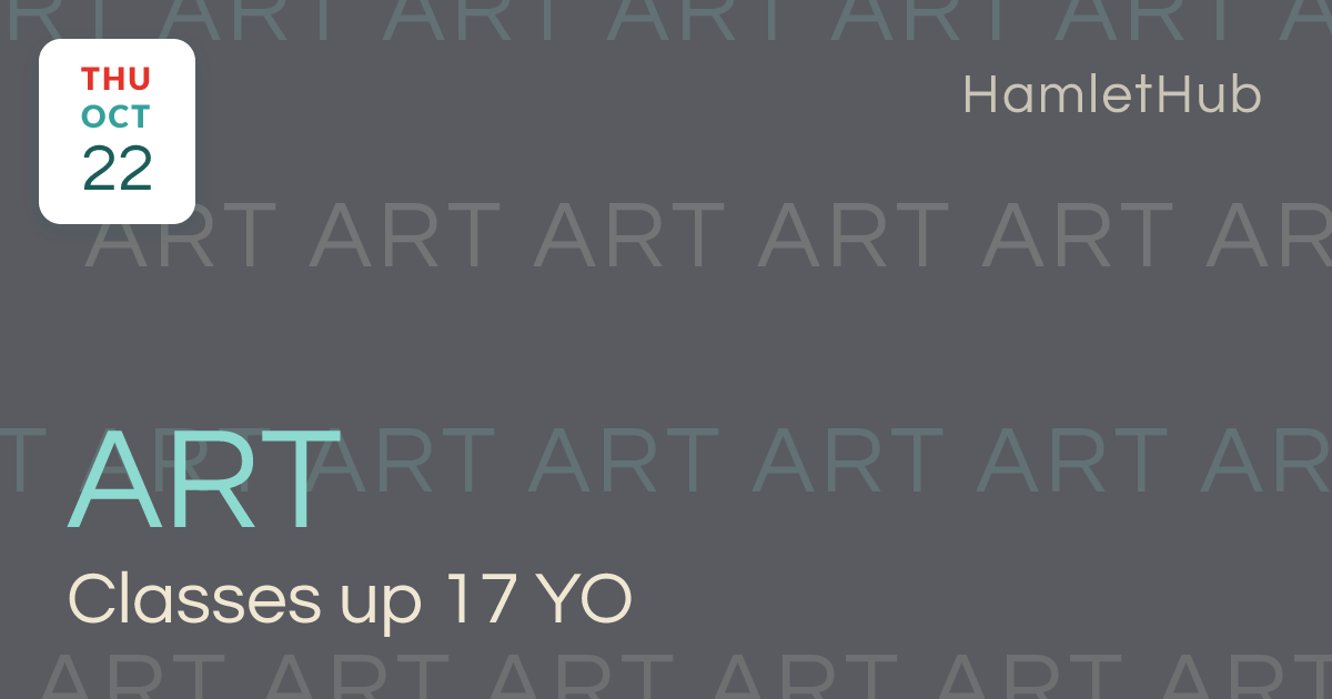 #ART Classes up to 17 YO · Oct 22 · HamletHub