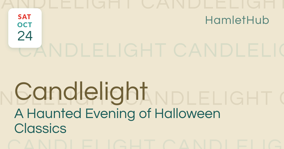 Candlelight: A Haunted Evening of Halloween Classics · Oct 24 · HamletHub