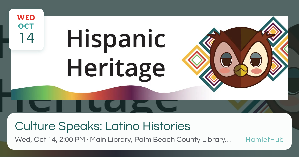 Culture Speaks: Latino Histories · Oct 14 · West Palm Beach, FL · HamletHub
