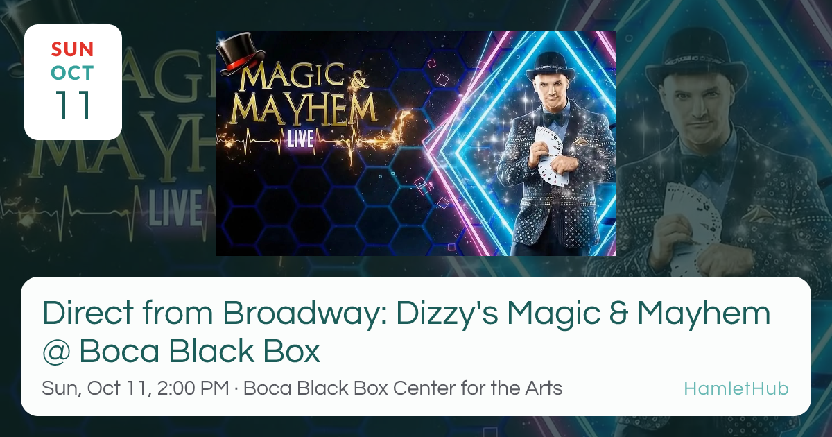 Direct from Broadway: Dizzy's Magic & Mayhem @ Boca Black Box · Oct 11 ...