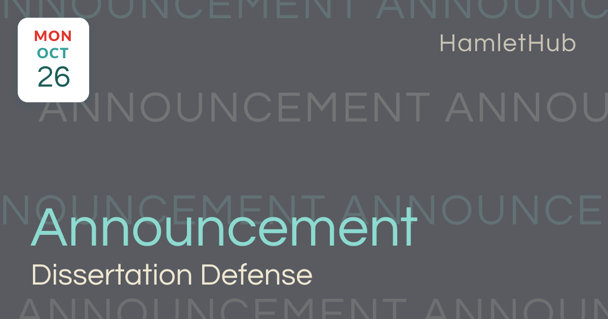 Dissertation Defense Announcement · Oct 26 · HamletHub