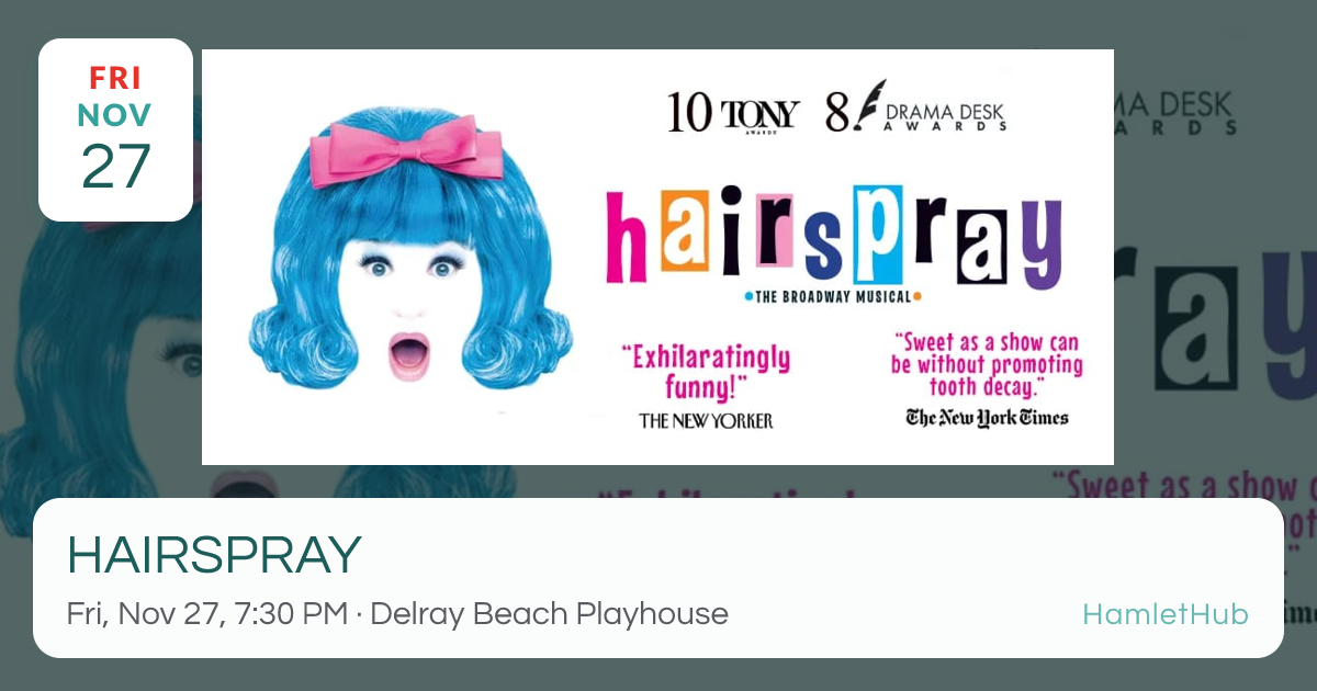 HAIRSPRAY · Nov 27 · Delray Beach, FL · HamletHub