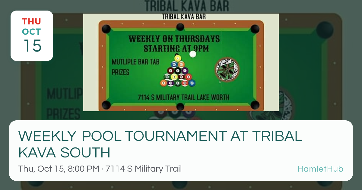 WEEKLY POOL TOURNAMENT AT TRIBAL KAVA SOUTH · Oct 15 · Lake Worth Beach ...