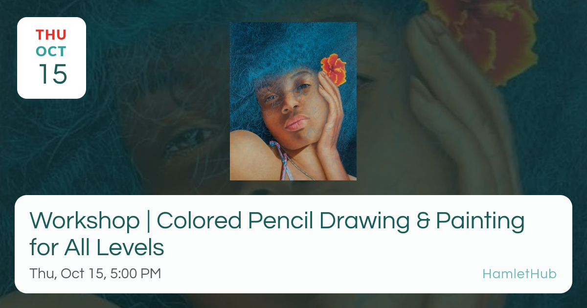 Workshop | Colored Pencil Drawing & Painting for All Levels · Oct 15 ...